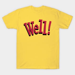 Well! - an interjection T-Shirt